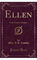 Ellen: Or the Fanatic's Daughter (Classic Reprint)