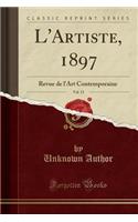 L'Artiste, 1897, Vol. 13: Revue de l'Art Contemporaine (Classic Reprint)