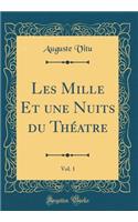 Les Mille Et Une Nuits Du ThÃ©atre, Vol. 1 (Classic Reprint)