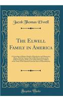 The Elwell Family in America: A Genealogy of Robert Elwell, of Dorchester and Gloucester, Mass;, and the Greater Part of His Descendants to the Fifth Generation; With a List of Revolutionary Soldiers of the Name Who Enlisted from the State of Massa