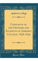 Catalogue of the Officers and Students of Amherst College, 1838-1839 (Classic Reprint)