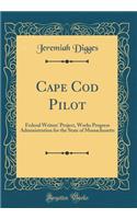 Cape Cod Pilot: Federal Writers' Project, Works Progress Administration for the State of Massachusetts (Classic Reprint)