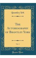 The Autobiography of Brantley York, Vol. 1 (Classic Reprint)