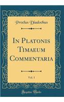 In Platonis Timaeum Commentaria, Vol. 3 (Classic Reprint)