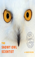 The Snowy Owl Scientist: (Scientists in the Field (Paperback))