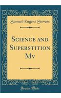 Science and Superstition Mv (Classic Reprint)
