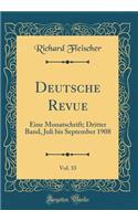 Deutsche Revue, Vol. 33: Eine Monatschrift; Dritter Band, Juli Bis September 1908 (Classic Reprint)