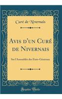 Avis d'un Curé de Nivernais: Sur l'Assemblée des États-Généraux (Classic Reprint)