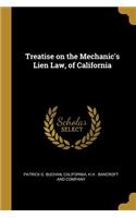 Treatise on the Mechanic's Lien Law, of California