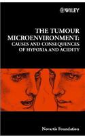 The Tumour Microenvironment: Causes and Consequences of Hypoxia and Acidity(Novartis Foundation Symposia)