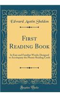 First Reading Book: In Easy and Familiar Words; Designed to Accompany the Phonic Reading Cards (Classic Reprint)