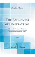 The Economics of Contracting, Vol. 1: A Treatise for Contractors, Engineers, Superintendents and Foreman Engaged in Engineering Contracting Work (Classic Reprint)