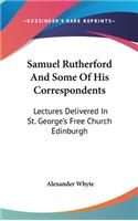 Samuel Rutherford And Some Of His Correspondents: Lectures Delivered In St. George's Free Church Edinburgh