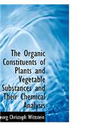 The Organic Constituents of Plants and Vegetable Substances and Their Chemical Analysis