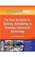 Ready, Set, Go! the Start-Up Guide for Opening, Remodeling & Running a Successful Barbershop