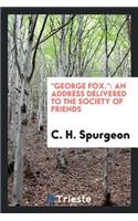 George Fox.: An Address Delivered to the Society of Friends