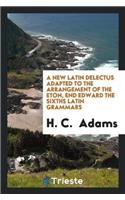 A New Latin Delectus Adapted to the Arrangement of the Eton, End Edward the Sixths Latin Grammars