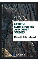 GEORGE ELIOT'S POETRY AND OTHER STUDIES