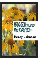Report of the Treasurer of the State of Wisconsin, for the Two Fiscal Years Ending June 30, 1921 and June 30, 1922