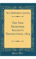 The New Shakspere Society's Transactions, 1874 (Classic Reprint)