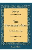 The Privateer's-Man, Vol. 1: One Hundred Years Ago (Classic Reprint)