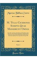 M. Tulli Ciceronis Scripta Quae Manserunt Omnia, Vol. 1: Partis III., Continens, Epistularum Ad Familiares, Quae Dicuntur, Libros Sedecim, Epistularum Ad Q. Fratrem Libros Tres, Q. Ciceronis De Petionie Ad M. Fratrem Epistulam, Ejusdem Versus Quosd
