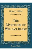 The Mysticism of William Blake (Classic Reprint)
