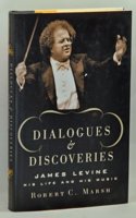 DIALOGUES AND DISCOVERIES: JAMES LEVINE: HIS LIFE AND HIS MUSIC