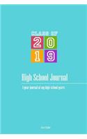 High School Journal - Class of 2019: 4-Year Journal of My High School Years