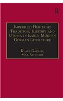 Imperiled Heritage: Tradition, History and Utopia in Early Modern German Literature