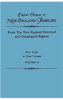 English Origins of New England Families. from the New England Historical and Genealogical Register. First Series, in Three Volumes. Volume II