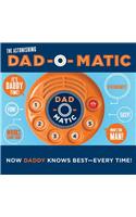 The Astonishing Dad-o-Matic: Now Daddy Knows Best--Every Time