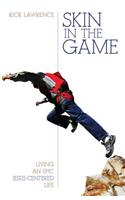 Skin in the Game – Living an Epic Jesus–Centered Life