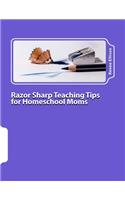 Razor Sharp Teaching Tips for Homeschool Moms