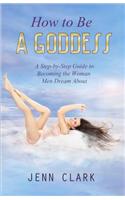 How to Be a Goddess