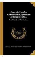 Enarratio Pseudo-athanasiana In Symbolum Antehac Inedita ...