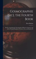 Gosmographie [sic], the Fourth Book [microform]