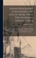 Indian Biography Containing the Lives of More Than Two Hundred Indian Chiefs [microform]: Also Such Others of That Race as Have Rendered Their Names Conspicuous in the History of North America ... Giving at Large Their Most Celebrated Spe