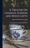 Treatise On Chancel Screens and Rood Lofts