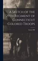 Sketch of the 29th Regiment of Connecticut Colored Troops