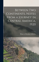 Between two Continents, Notes From a Journey in Central America, 1920