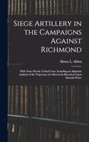 Siege Artillery in the Campaigns Against Richmond