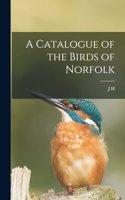 A Catalogue of the Birds of Norfolk