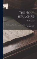 Holy Sepulchre; the Triennial Prize Poem on a Sacred Subject in the University of Oxford, 1911