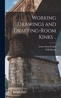 Working Drawings and Drafting-room Kinks ..