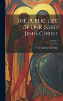 Public Life of our Lord Jesus Christ; Volume 2