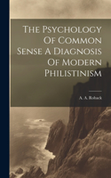 Psychology Of Common Sense A Diagnosis Of Modern Philistinism