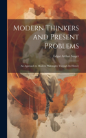 Modern Thinkers and Present Problems