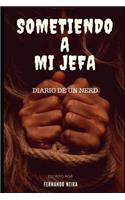 Sometiendo a mi jefa: Diario de un nerd