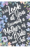 Well Look at You Becoming a Mother of the Bride and Shit